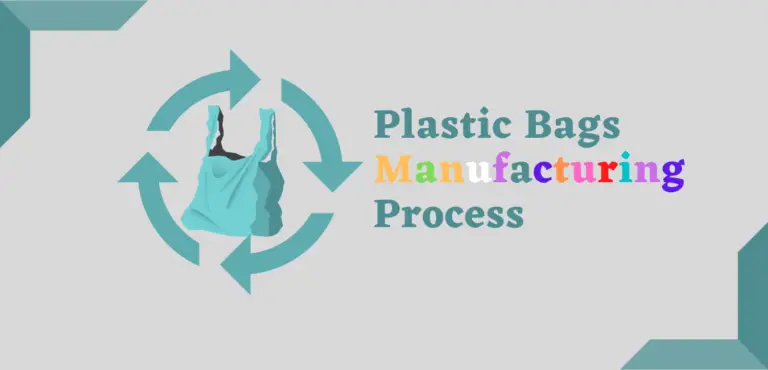 Plastic Bags Manufacturing Process and Their Impacts on Environment