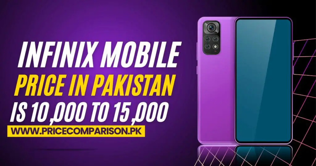 Infinix mobile price in Pakistan is 10,000 to 15,000